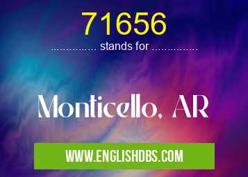 71656 means Monticello, AR 71656