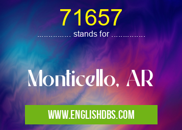 71657 means Monticello, AR 71657