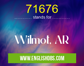 71676 means Wilmot, AR 71676