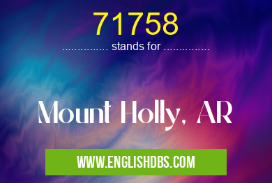 71758 means Mount Holly, AR 71758