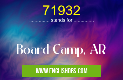 71932 means Board Camp, AR 71932