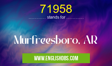 71958 means Murfreesboro, AR 71958
