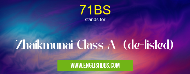 71BS means Zhaikmunai Class A (de-listed) 71BS