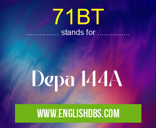 71BT means Depa 144A 71BT