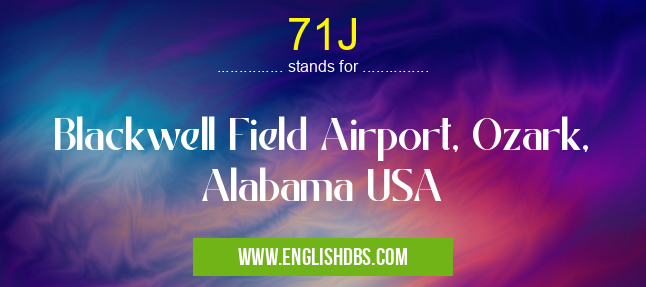 71J means Blackwell Field Airport, Ozark, Alabama USA 71J