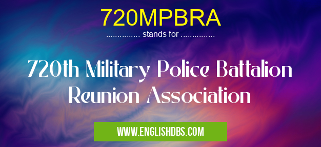 720MPBRA means 720th Military Police Battalion Reunion Association 720MPBRA