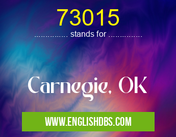 73015 means Carnegie, OK 73015