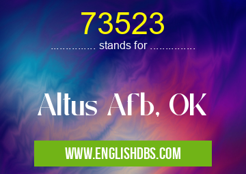 73523 means Altus Afb, OK 73523