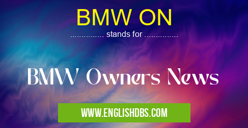 BMW ON means BMW Owners News BMW ON