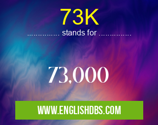 73K means 73,000 73K