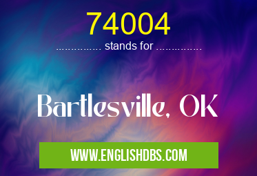 74004 means Bartlesville, OK 74004