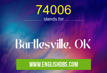 74006 means Bartlesville, OK 74006