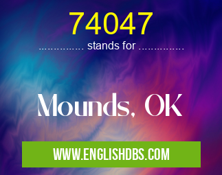 74047 means Mounds, OK 74047