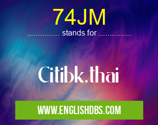 74JM means Citibk.thai 74JM