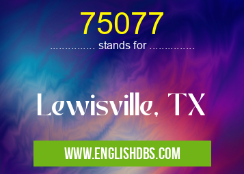 75077 means Lewisville, TX 75077