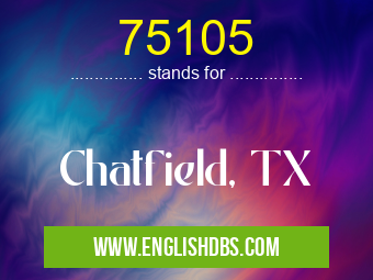 75105 means Chatfield, TX 75105