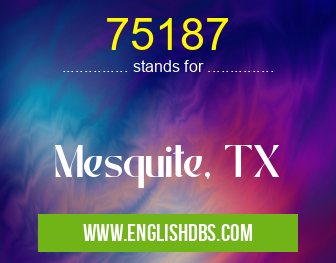 75187 means Mesquite, TX 75187