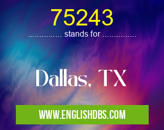 75243 means Dallas, TX 75243
