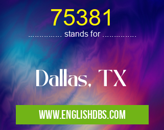 75381 means Dallas, TX 75381