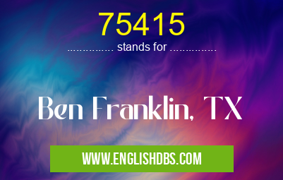 75415 means Ben Franklin, TX 75415