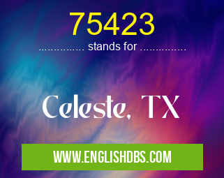 75423 means Celeste, TX 75423