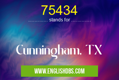 75434 means Cunningham, TX 75434