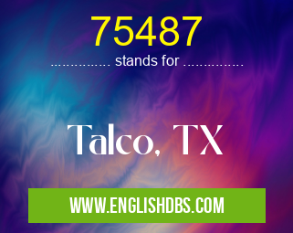 75487 means Talco, TX 75487
