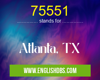 75551 means Atlanta, TX 75551