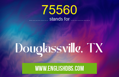 75560 means Douglassville, TX 75560