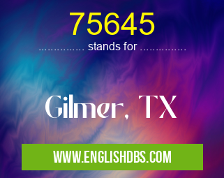 75645 means Gilmer, TX 75645