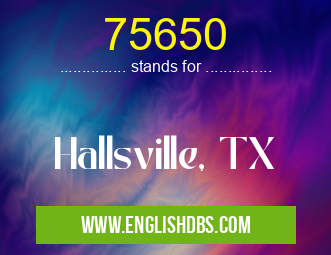 75650 means Hallsville, TX 75650