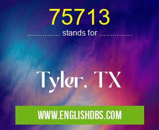 75713 means Tyler, TX 75713