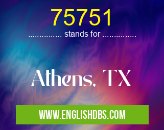 75751 means Athens, TX 75751