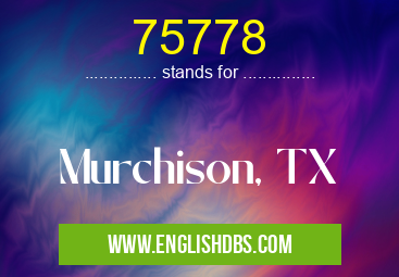 75778 means Murchison, TX 75778