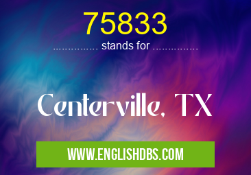 75833 means Centerville, TX 75833