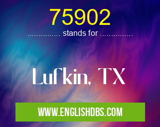 75902 means Lufkin, TX 75902