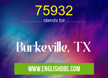 75932 means Burkeville, TX 75932