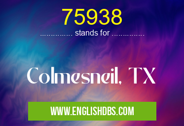 75938 means Colmesneil, TX 75938