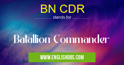 BN CDR means Batallion Commander BN CDR