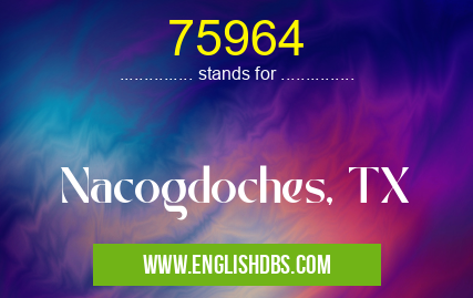 75964 means Nacogdoches, TX 75964