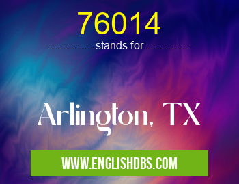 76014 means Arlington, TX 76014
