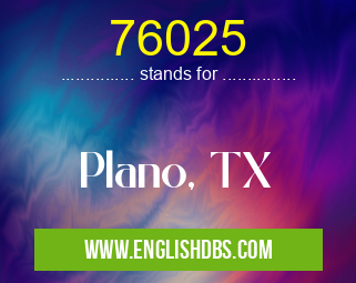 76025 means Plano, TX 76025