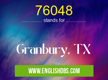 76048 means Granbury, TX 76048