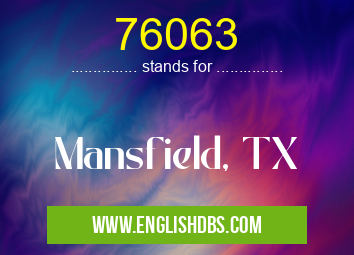 76063 means Mansfield, TX 76063