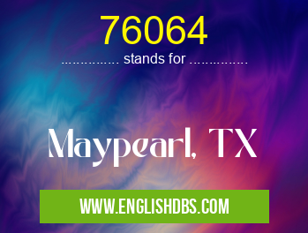 76064 means Maypearl, TX 76064