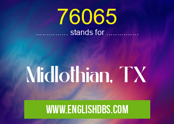 76065 means Midlothian, TX 76065