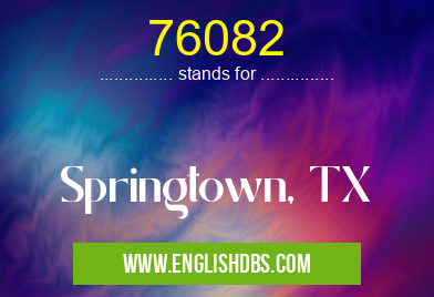 76082 means Springtown, TX 76082