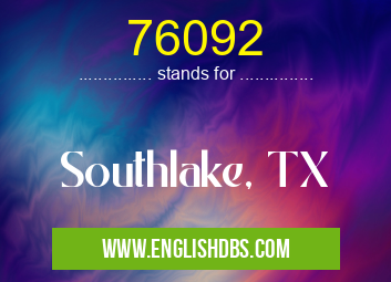 76092 means Southlake, TX 76092