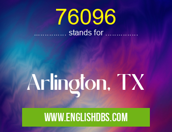76096 means Arlington, TX 76096