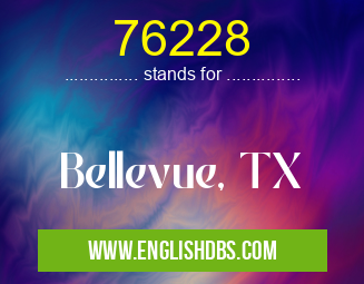 76228 means Bellevue, TX 76228